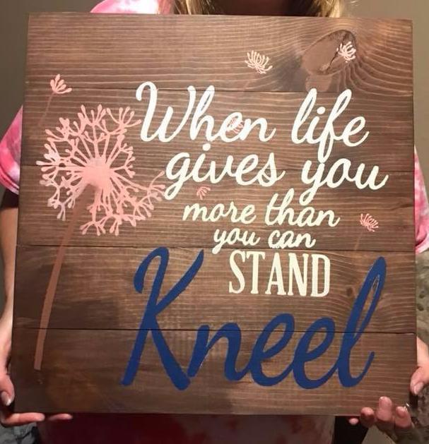 When life gets to hard to stand-kneel 14x14