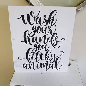 Wash your hands you filthy animal 14x17
