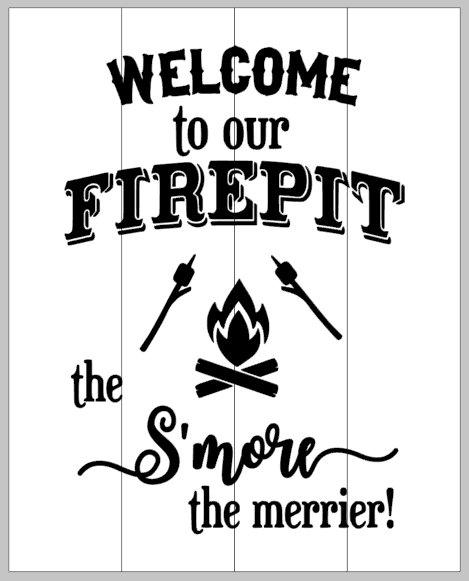 Welcome to our firepit the Smore the merrier 14x17