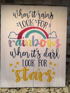 When it rains look for rainbows when its dark look for stars 14X17