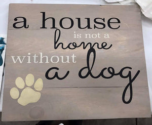 A house is not a home without a dog 14x17