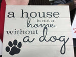 A house is not a home without a dog 14x17