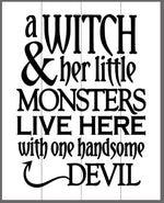 A witch & her little monsters live here with one handsome devil 14x17