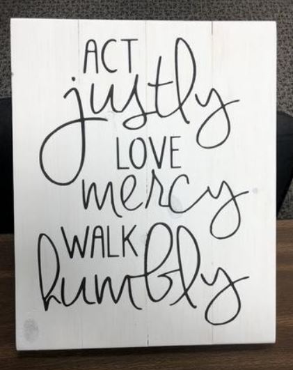 Act justly Love mercy Walk humbly 14x17