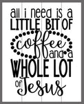 All I need is a little bit of coffee and a whole lot of Jesus with dots around 14x17