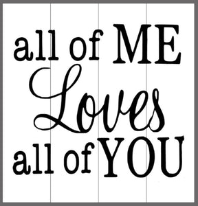 all of me loves all of you 14x14