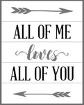 All of me loves all of you with arrow on top and bottom 14x17