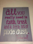 All you really need is faith trust and a little bit of pixie dust 14x17