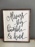 Always stay humble and kind- all cursive 14x17
