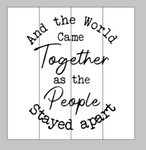 And the world came together as the people stayed apart 14x14