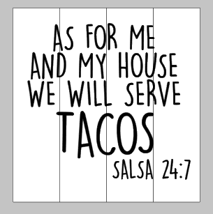 As for me and my house we will serve taco-salsa 14x14
