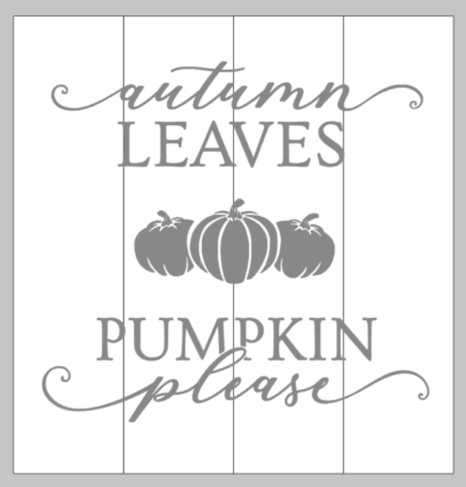 Autumn leaves pumpkin please with 3 pumpkins in the middle 14x14