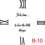 (B-10) Roman Numerals 12,3,6,9 insert take time to love the little things