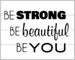 Be strong be beautiful be you 14x17