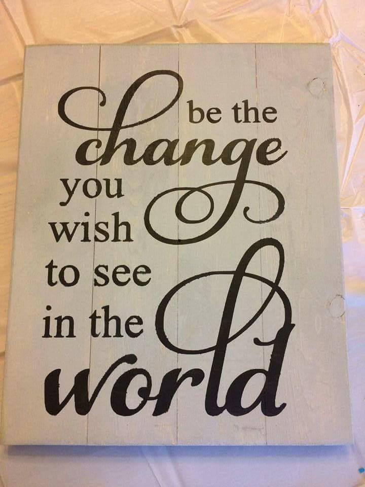 Be the change you wish to see in the world 14x17