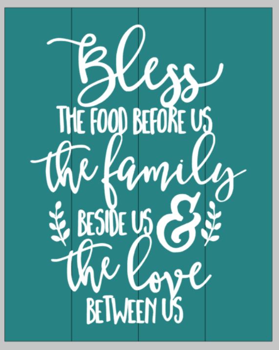 Bless the food before us the family beside us and the love before us 14x17