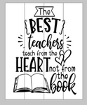 The best teachers teach from the heart not from the book 14x17