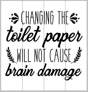 Changing the toilet paper will not cause brain damage 14x14