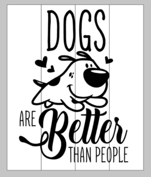 Dogs are better than people 14x17