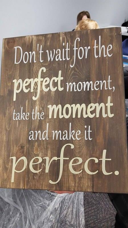 Don't wait for the perfect moment 14x17
