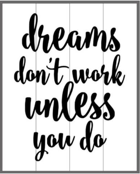 Dreams don't work unless you do 14x17