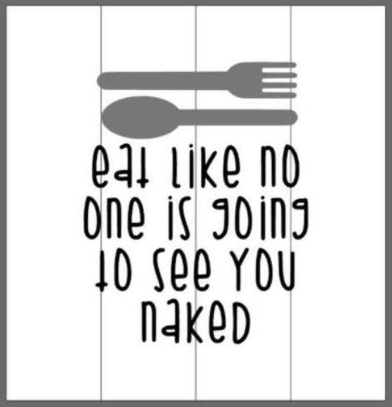 Eat like no one is going to see you naked 14x14