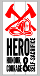 Firefighters-Hero Honour, courage and self sacrifice 10.5x22