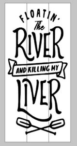 Floatin' the river and killing my liver 10.5x22