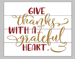 Give thanks with a grateful heart (print and cursive) 14x17