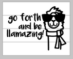 Go forth and be llamazing 14x17