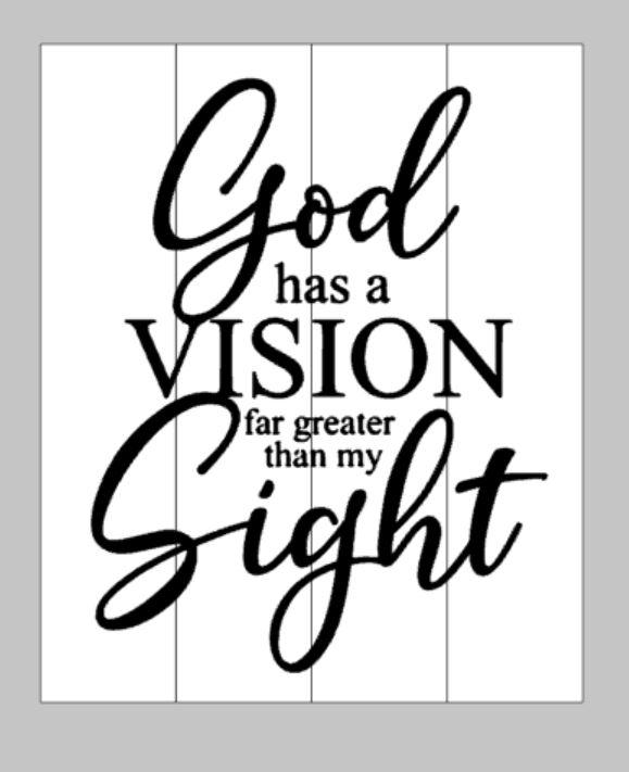 God has a vision far greater than my sight