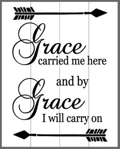Grace carried me here and by grace I will carry on 14x17