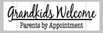 Grandkids Welcome parents by appointment 8x24