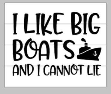 I like big boats and I cannot lie 14x17