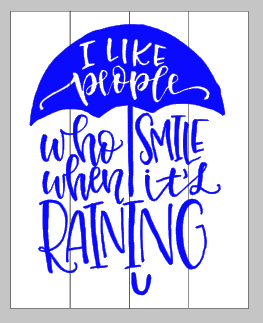I like people who smile when it's raining 14x17