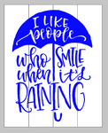 I like people who smile when it's raining 14x17