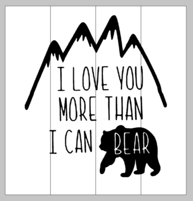 I love you more than I can bear 14x14