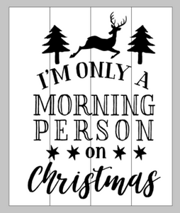 I'm only a morning person on Christmas 14x17