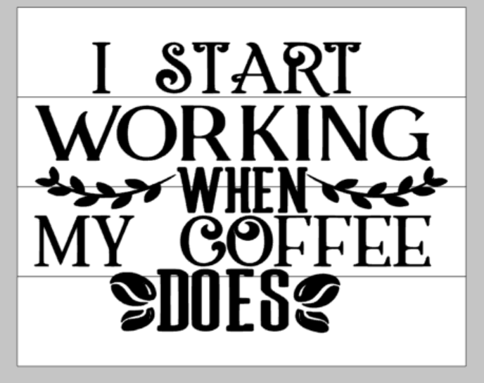 I start working when my coffee does 14x17