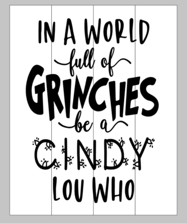 In a world full of grinches be a Cindy Lou who 14x17