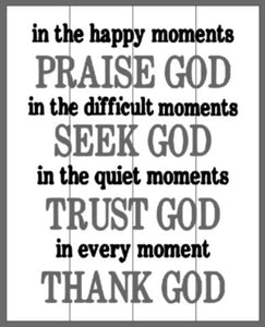 In the happy moments praise God 14x17