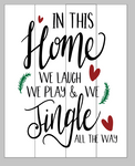 In this home we laugh we play we jingle all the way 14x17