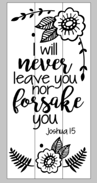 I will never leave you nor forsake you-Joshua 1:5 10.5x22