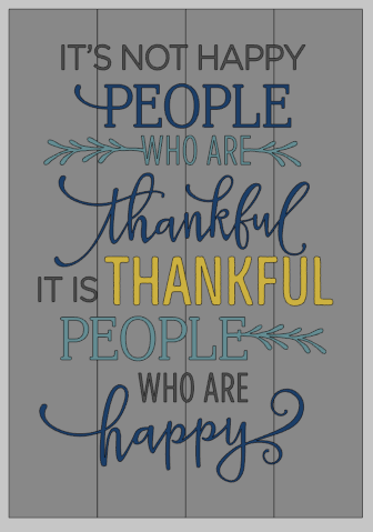 Its not happy people who are thankful 14x20