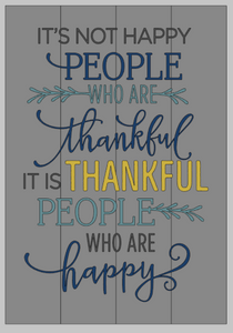 Its not happy people who are thankful 14x20