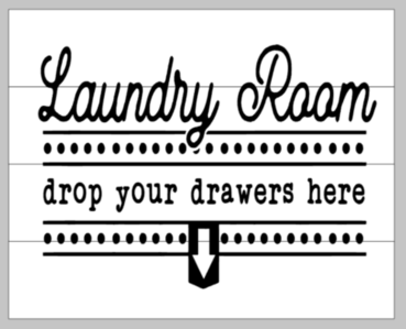 Laundry room drop your drawers here 14x17