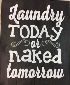 Laundry today or naked tomorrow 14x17