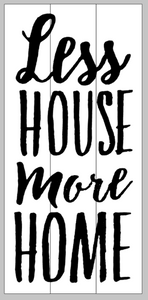 Less house more home 10.5x22