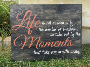 Life is not measured by the breaths we take 14x17