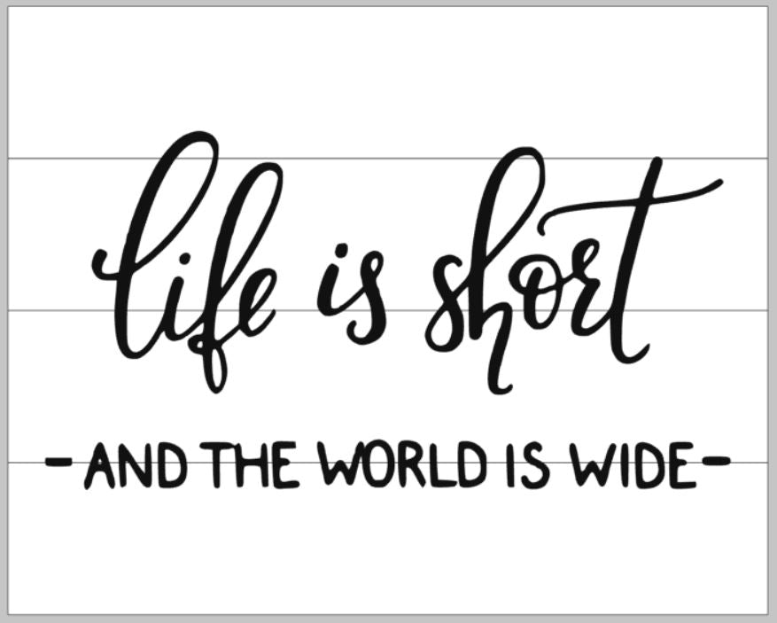 Life is short and the world is wide 14x17